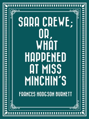 cover image of Sara Crewe; Or, What Happened at Miss Minchin's